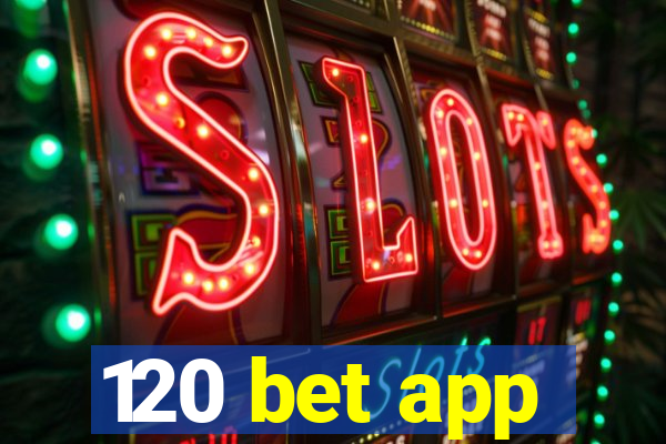 120 bet app